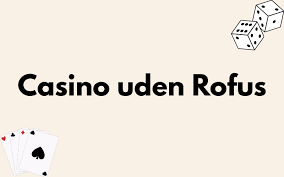 Nye Casino Uden ROFUS Oplev De Bedste Spillesteder